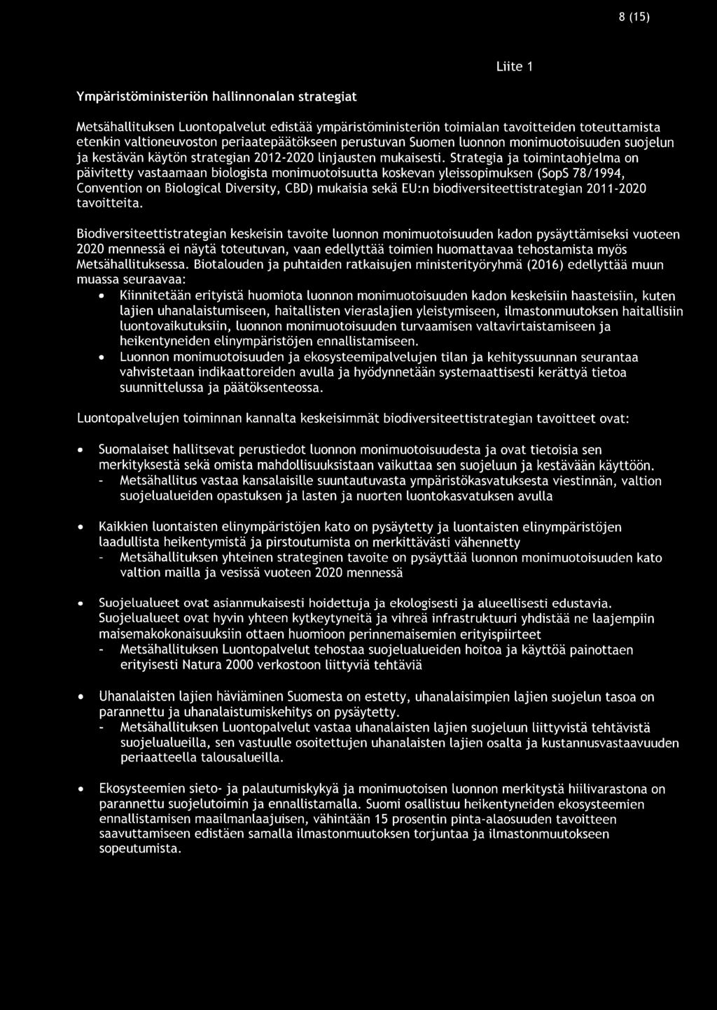 8 (15) Liite 1 Ympäristöministeriön hallinnonalan strategiat Metsähallituksen Luontopalvelut edistää ympäristöministeriön toimialan tavoitteiden toteuttamista etenkin valtioneuvoston