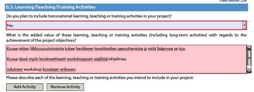 Liikkuvuustoiminnot =Learning/Teaching/Training Activities (osio G Implementation) Valitse alasvetovalikosta yes, jos hanke sisältää liikkuvuustoimintoja, jotta saat osioon liittyvät