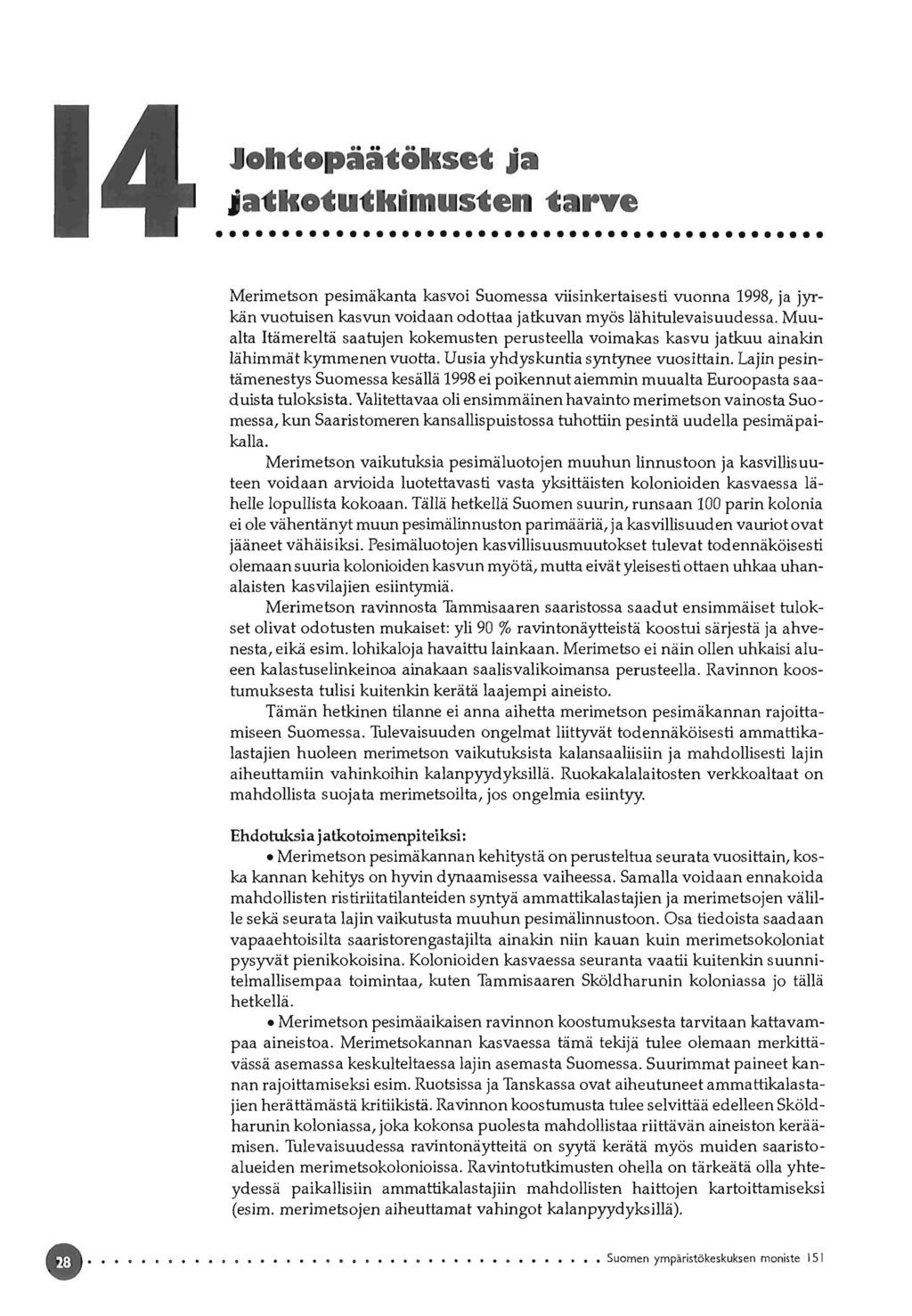 q' Johtopäätökset ja jatkotutkimusten tare Merimetson pesimäkanta kasvoi Suomessa viisinkertaisesti vuonna 1998, ja jyrkän vuotuisen kasvun voidaan odottaa jatkuvan myös lähitulevaisuudessa.