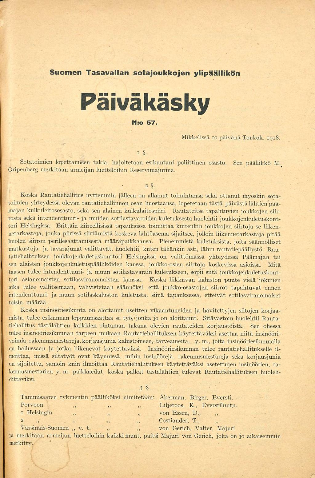 Suomen Tasavallan sotajoukkojen ylipäällikön Päiväkäsky. N:o 57. Mikkelissä 10.05.1918 I. Sotatoimien lopettamisen takia, hajoitetaan esikuntani poliittinen osasto. Sen päällikkö M.