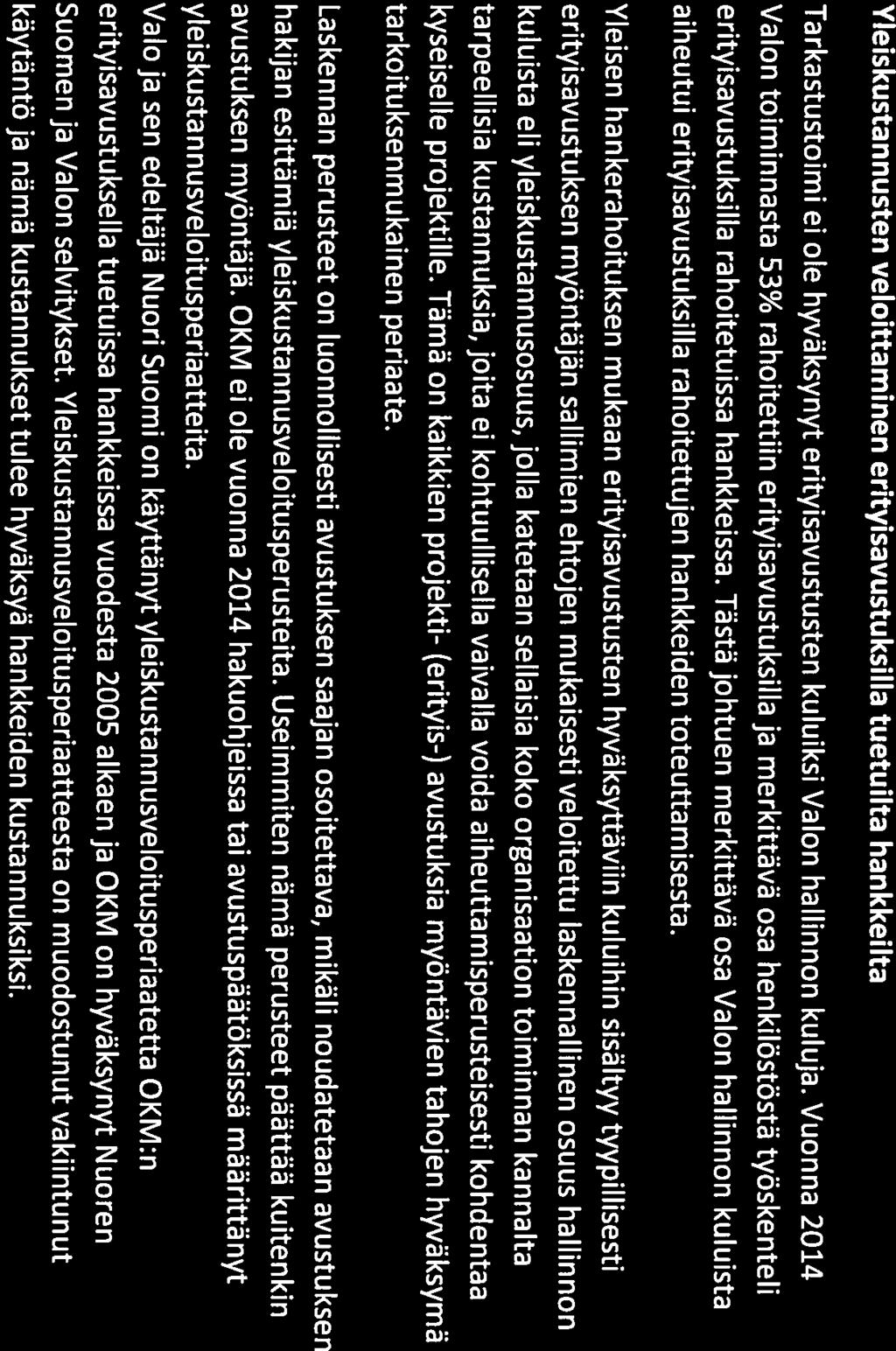 Käytännössä tämä tarkoittaa mm. sitä, että alueiden kanssa tehtävä yhteistyö ja edelleen jaettavat rahat on ollut yleinen käytäntö, jota ei voida taannehtivasti kertaheitolla muuttaa.