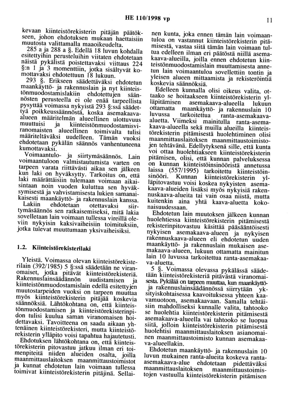 HE 110/1998 vp 11 kevaan kiinteistörekisterin pitäjän päätökseen, johon ehdotuksen mukaan haettaisiin muutosta valittamalla maaoikeudelta. 285 aja 288 a.