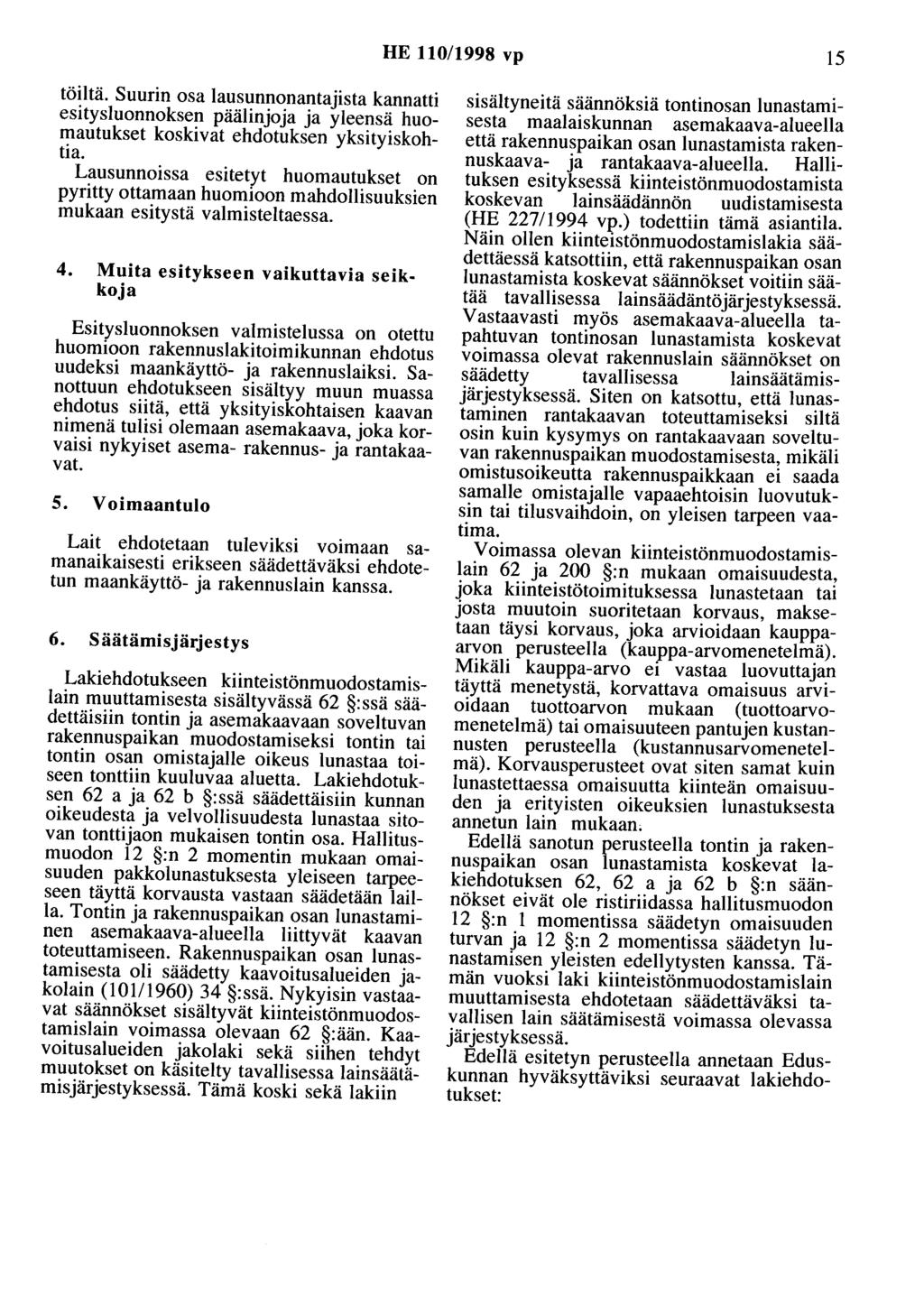 HE 110/1998 vp 15 töiltä. Suurin osa lausunnonantajista kannatti esitysluonnoksen päälinjoja ja yleensä huomautukset koskivat ehdotuksen yksityiskohtia.