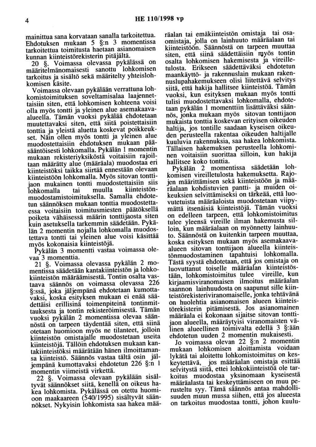 4 HE 110/1998 vp mainittua sana korvataan sanalla tarkoitettua. Ehdotuksen mukaan 5 :n 3 momentissa tarkoitettua toimitusta haetaan asianomaisen kunnan kiinteistörekisterin pitäjältä. 20.