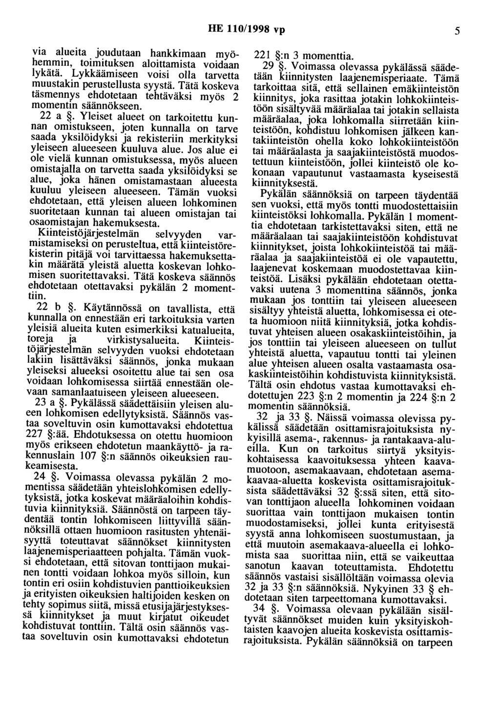 HE 110/1998 vp 5 via alueita joudutaan hankkimaan myöhemmin, toimituksen aloittamista voidaan lykätä. Lykkäämiseen voisi olla tarvetta muustakin perustellusta syystä.