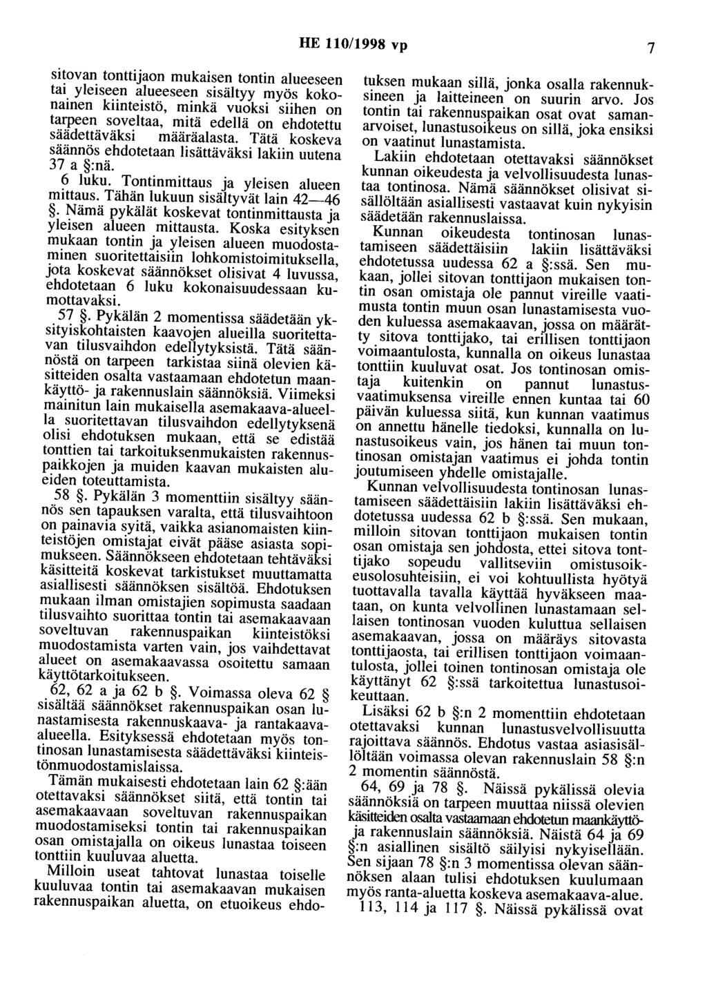 HE 110/1998 vp 7 sitovan tonttijaon mukaisen tontin alueeseen tai yleiseen alueeseen sisältyy myös kokonainen kiinteistö, minkä vuoksi siihen on tarpeen soveltaa, mitä edellä on ehdotettu