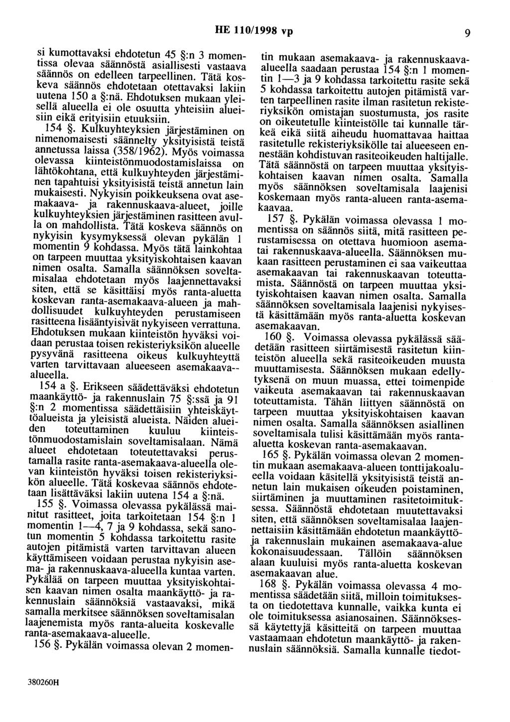 HE 110/1998 vp 9 si kumottavaksi ehdotetun 45 :n 3 momentissa olevaa säännöstä asiallisesti vastaava säännös on edelleen tarpeellinen.