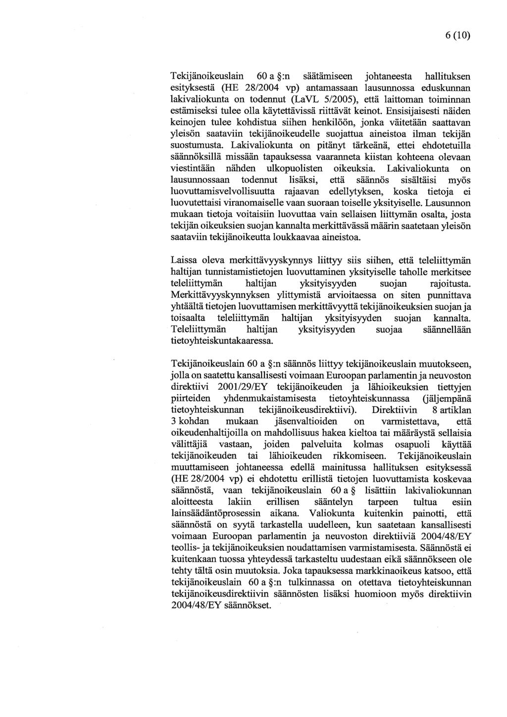 6(10) Tekijänoikeuslain 60 a :n säätämiseen johtaneesta hallituksen esityksestä (HE 28/2004 vp) antamassaan lausunnossa eduskunnan lakivaliokunta on todennut (LaVL 5/2005), että laittoman toiminnan