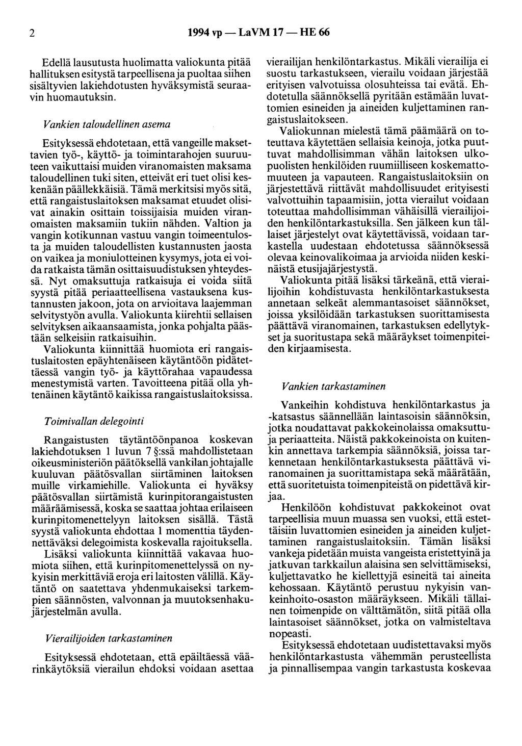 2 1994 vp- LaVM 17-HE 66 Edellä lausutusta huolimatta valiokunta pitää hallituksen esitystä tarpeellisenaja puoltaa siihen sisältyvien lakiehdotusten hyväksymistä seuraavin huomautuksin.