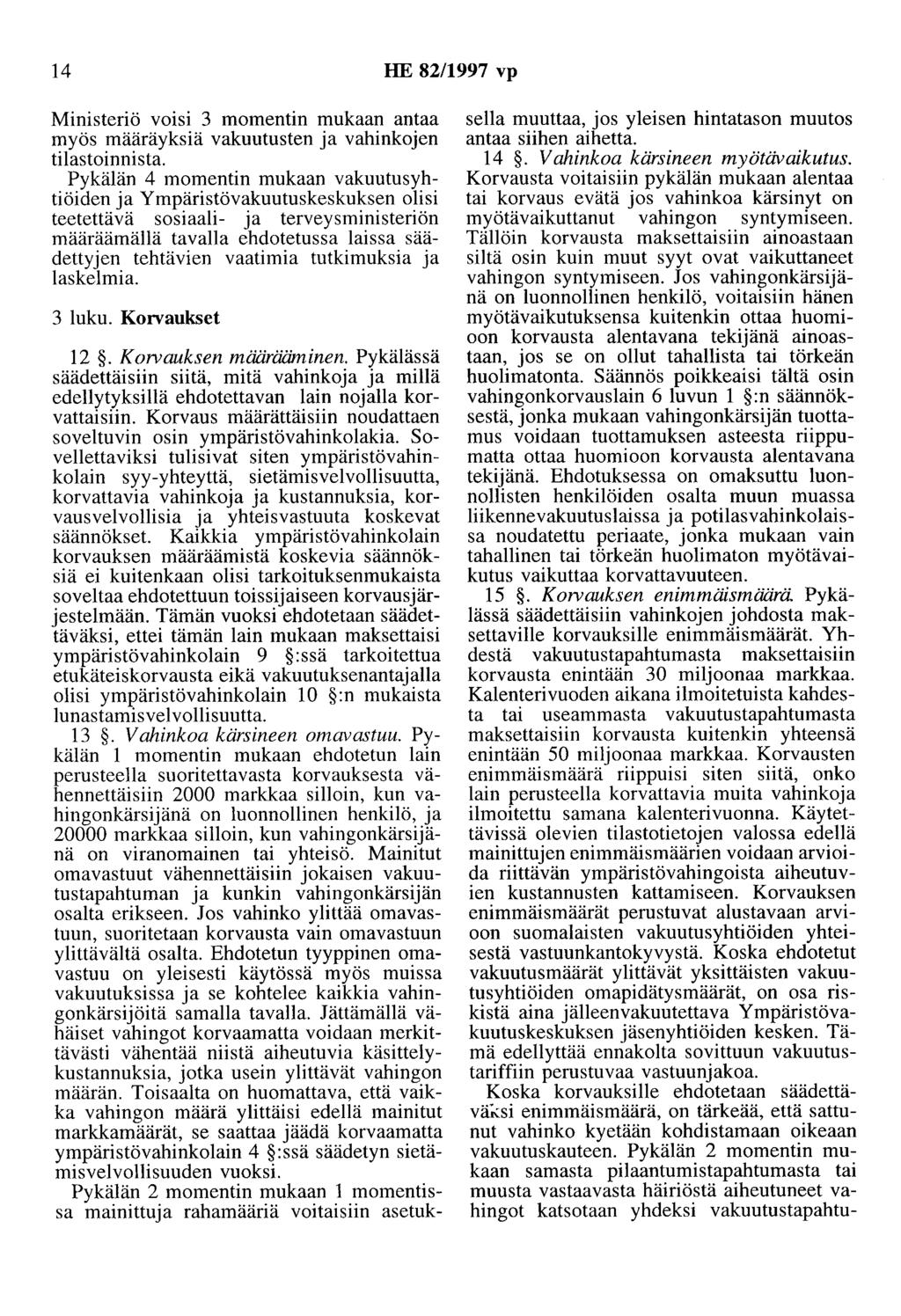 14 HE 82/1997 vp Ministeriö voisi 3 momentin mukaan antaa myös määräyksiä vakuutusten ja vahinkojen tilastoinnista.