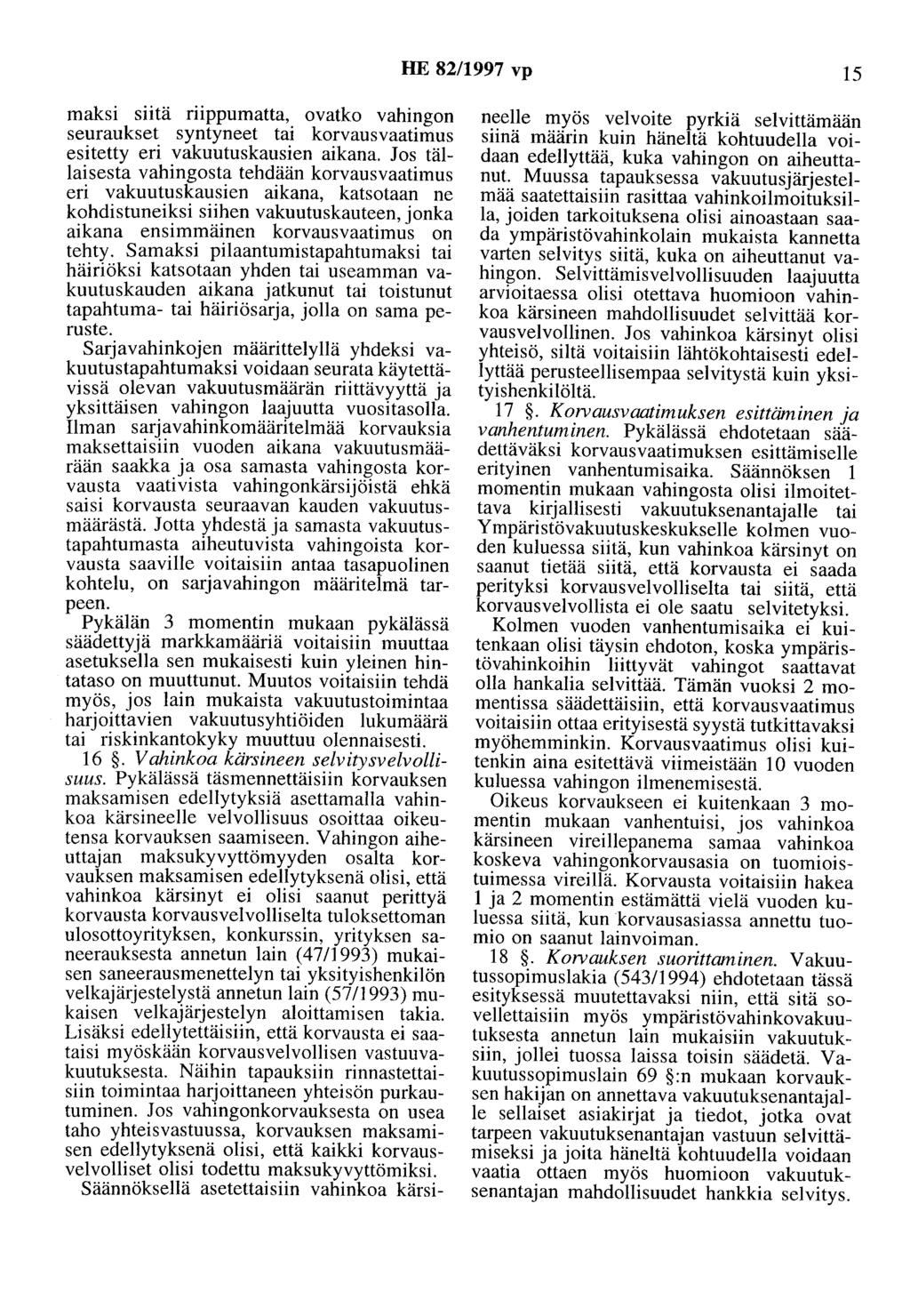 HE 82/1997 vp 15 maksi siitä riippumatta, ovatko vahingon seuraukset syntyneet tai korvausvaatimus esitetty eri vakuutuskausien aikana.
