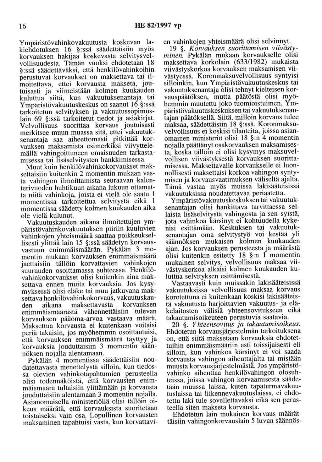 16 HE 82/1997 vp Ympäristövahinkovakuutusta koskevan lakiehdotuksen 16 :ssä säädettäisiin myös korvauksen hakijaa koskevasta selvitysvelvollisuudesta.