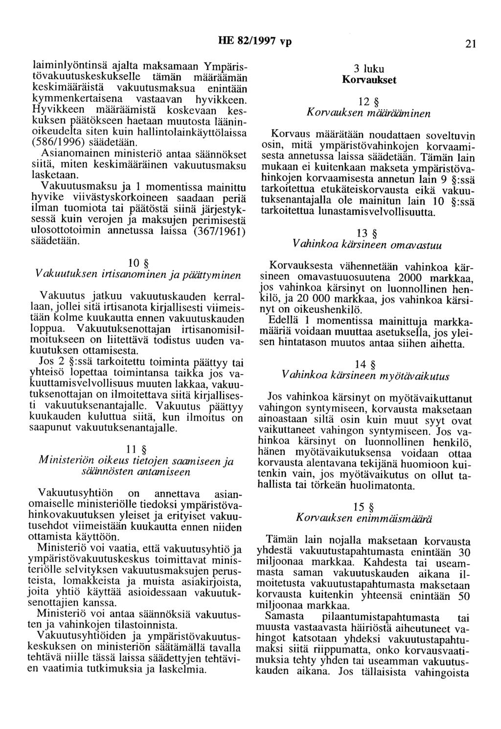 HE 82/1997 vp 21 laiminlyöntinsä ajalta maksamaan Ympäristövakuutuskeskukselle tämän määräämän keskimääräistä vakuutusmaksua enintään kymmenkertaisena vastaavan hyvikkeen.