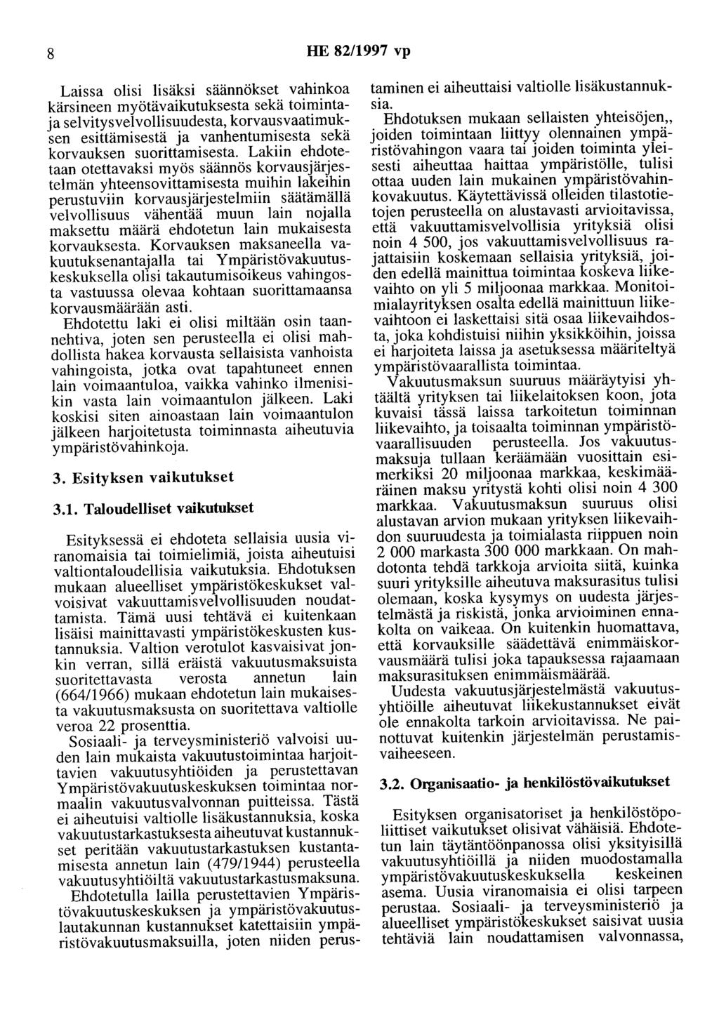 8 HE 82/1997 vp Laissa olisi lisäksi säännökset vahinkoa kärsineen myötävaikutuksesta sekä toimintaja selvitysvelvollisuudesta, korvausvaatimuksen esittämisestä ja vanhentumisesta sekä korvauksen