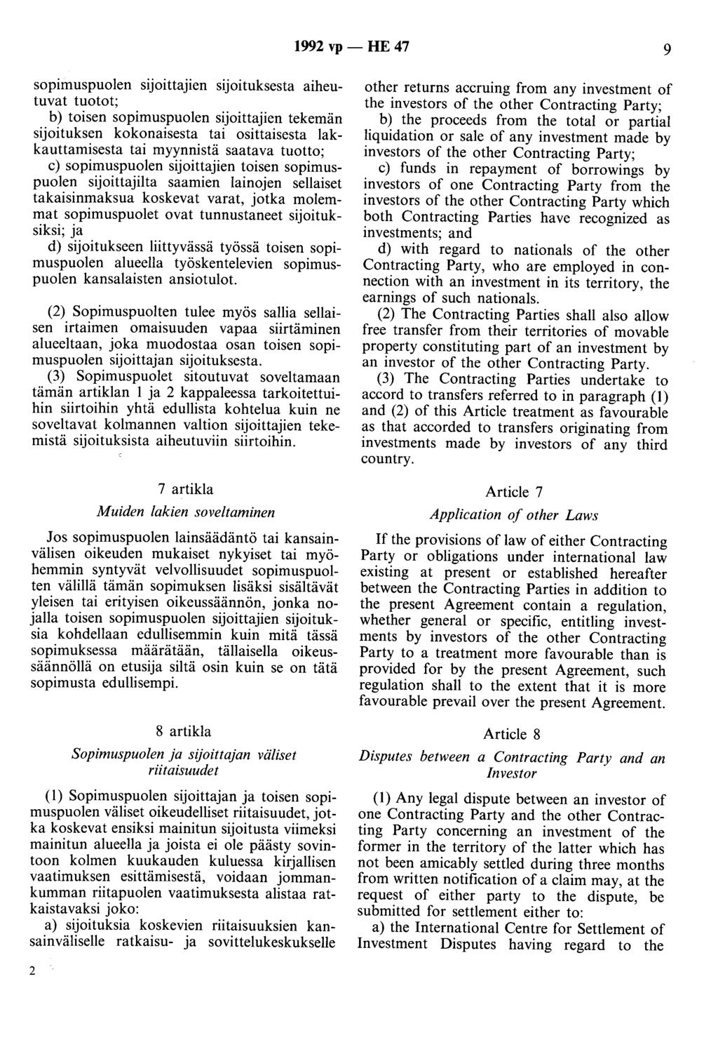 1992 vp - HE 47 9 sopimuspuolen sijoittajien sijoituksesta aiheutuvat tuotot; b) toisen sopimuspuolen sijoittajien tekemän sijoituksen kokonaisesta tai osittaisesta lakkauttamisesta tai myynnistä