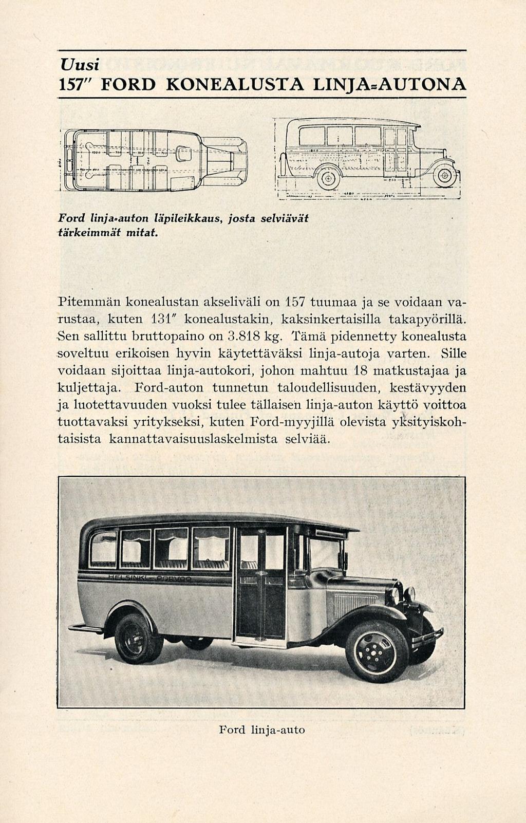 Uusi 157" FORD KONEALUSTA LINJA*AUTONA Ford linja auton läpileikkaus, josta selviävät tärkeimmät mitat.