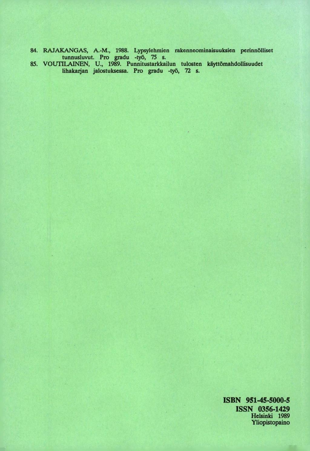 RAJAKANGAS, A.-M., 1988. Lypsylehmien rakenneominaisuuksien perinnölliset tunnusluvut. Pro gradu -työ, 75 s. VOUTILAINEN, U., 1989.