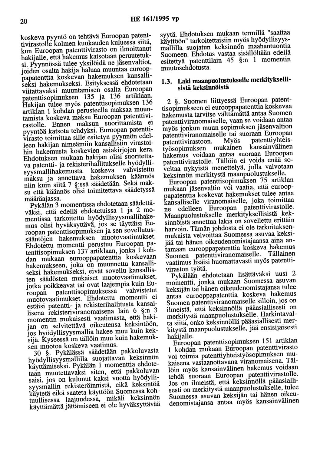 20 HE 161/1995 vp koskeva pyyntö on tehtävä Euroopan patenttivirastolle kolmen kuukauden kuluessa siitä, kun Euroopan patenttivirasto on ilmoittanut hakijalle, että hakemus katsotaan peruutetuksi.