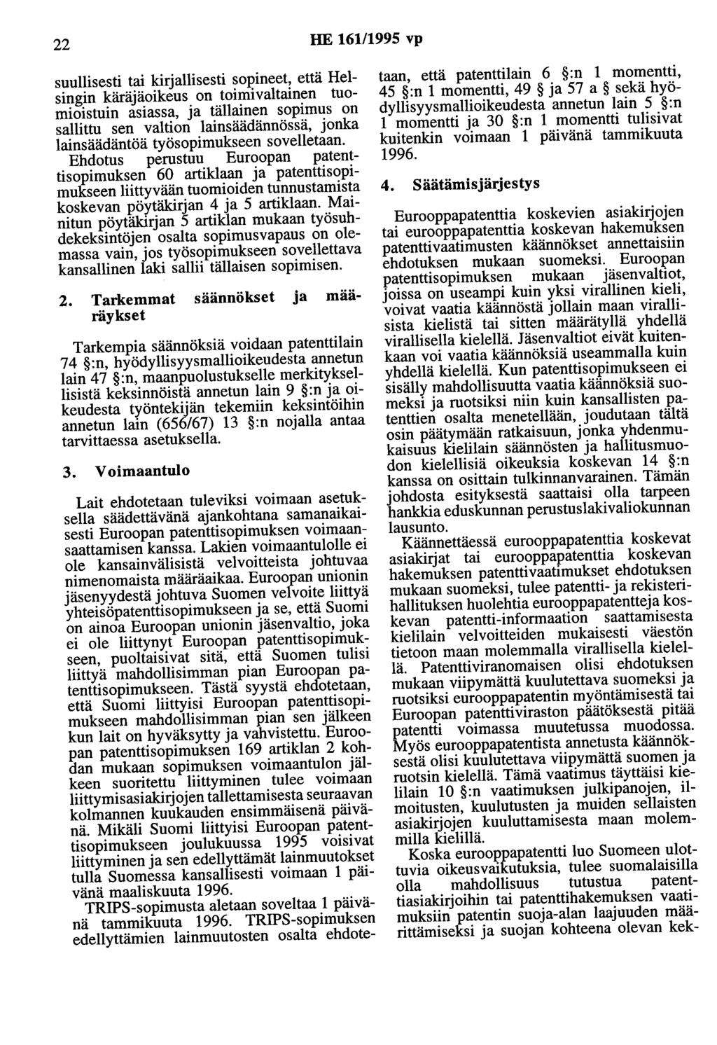 22 HE 161/1995 vp suullisesti tai kirjallisesti sopineet, että Helsingin käräjäoikeus on toimivaltainen tuomioistuin asiassa, ja tällainen sopimus on sallittu sen valtion lainsäädännössä, jonka