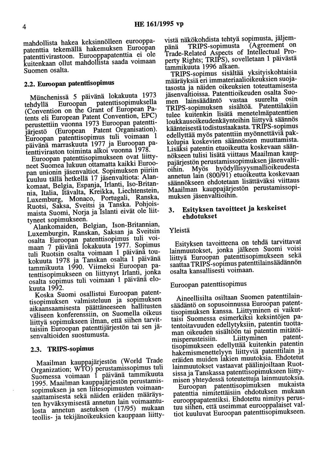 4 HE 161/1995 vp mahdollista hakea keksinnölleen eurooppapatenttia tekemällä hakemuksen Euroopan patenttivirastoon. Eurooppapatenttia ei ole kuitenkaan ollut mahdollista saada voimaan Suomen osalta.