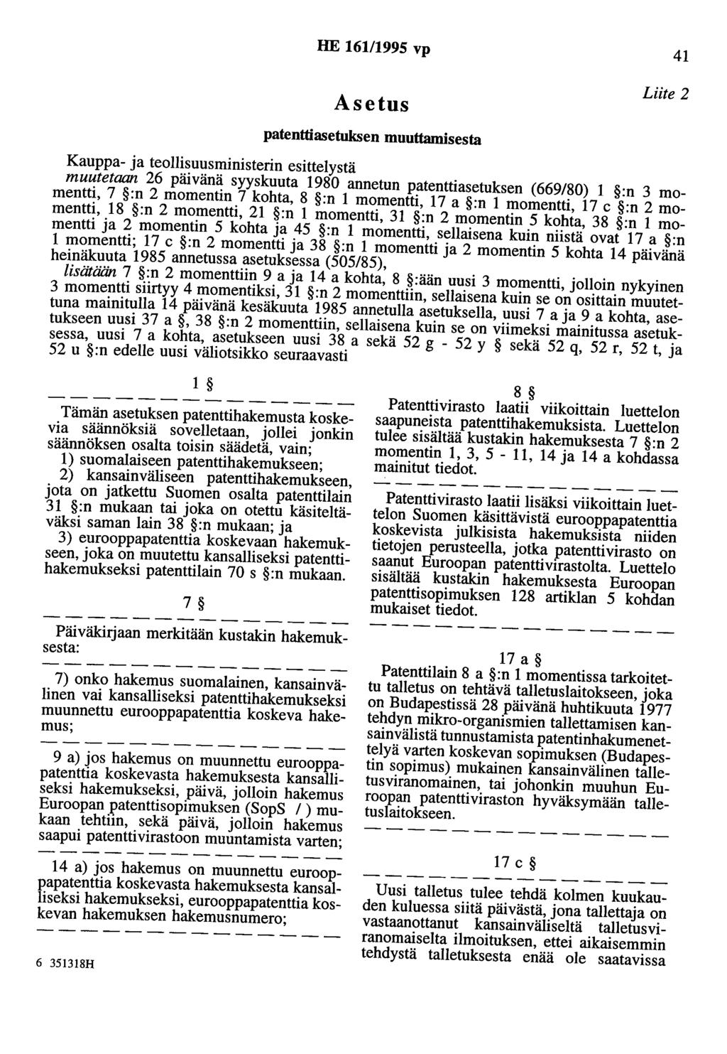 HE 161/1995 vp 41 Asetus patenttiasetuksen muuttamisesta Liite 2 Kauppa- ja teollisuusministerin esittelystä muutetaan 26 päivänä syyskuuta 1980 annetun patenttiasetuksen (669/80) 1 :n 3 momentti, 7