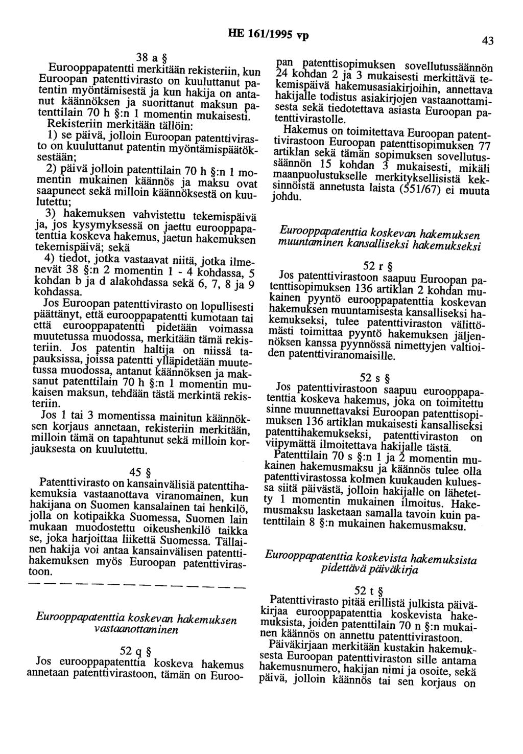 HE 161/1995 vp 43 38 a Eurooppapatentti merkitään rekisteriin, kun Euroopan patenttivirasto on kuuluttanut patentin myöntämisestä ja kun hakija on antanut käännöksen ja suorittanut maksun