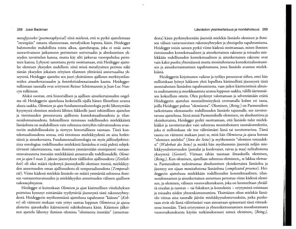 268 Jussi Backman metafyysiseksi (postmetaphysica[) siinä mielessä, että se pyrkii ajattelemaan "eteenpäin" omasta tilanteestaan, metafysiikan lopusta, käsin.