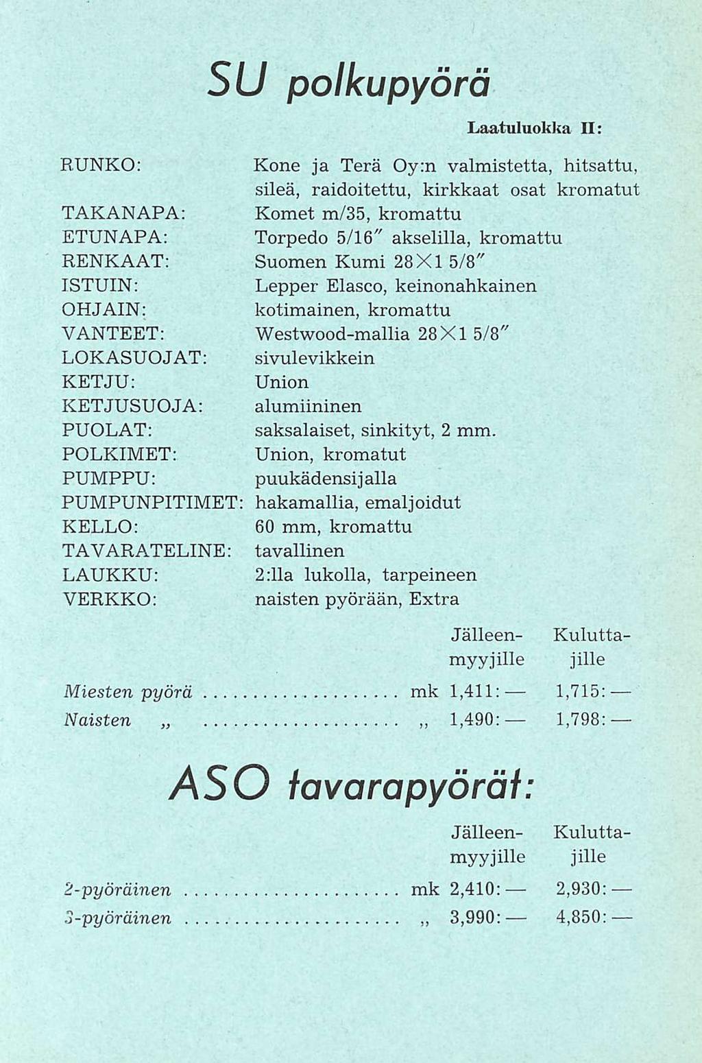 1,798: SU polkupyörä Laatuluokka II: RUNKO: Kone ja Terä Oy:n valmistetta, hitsattu, sileä, raidoitettu, kirkkaat osat kromatut TAKANAPA: Komet m/35, kromattu ETUNAPA: Torpedo 5/16" akselilla,