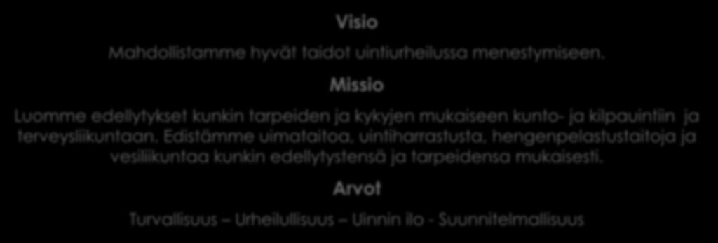 Taidolla uintiin! Visio Mahdollistamme hyvät taidot uintiurheilussa menestymiseen. Missio Luomme edellytykset kunkin tarpeiden ja kykyjen mukaiseen kunto- ja kilpauintiin ja terveysliikuntaan.