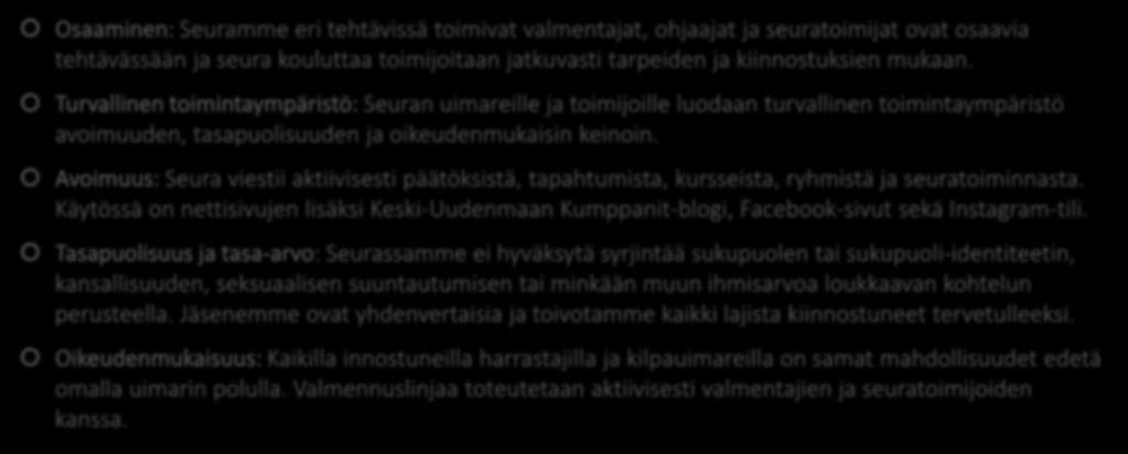 Turvallisuuden menestystekijät Osaaminen: Seuramme eri tehtävissä toimivat valmentajat, ohjaajat ja seuratoimijat ovat osaavia tehtävässään ja seura kouluttaa toimijoitaan jatkuvasti tarpeiden ja