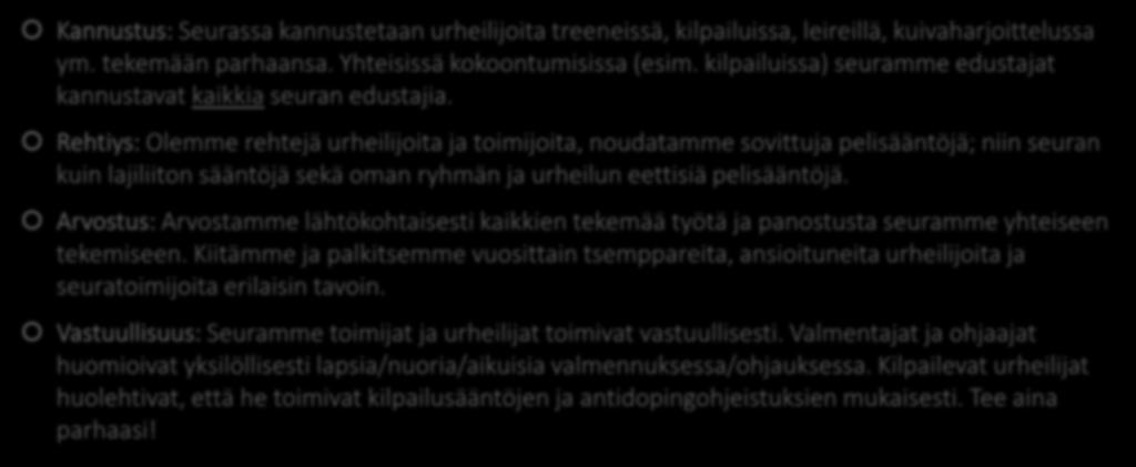 Urheilullisuuden menestystekijät Kannustus: Seurassa kannustetaan urheilijoita treeneissä, kilpailuissa, leireillä, kuivaharjoittelussa ym. tekemään parhaansa. Yhteisissä kokoontumisissa (esim.