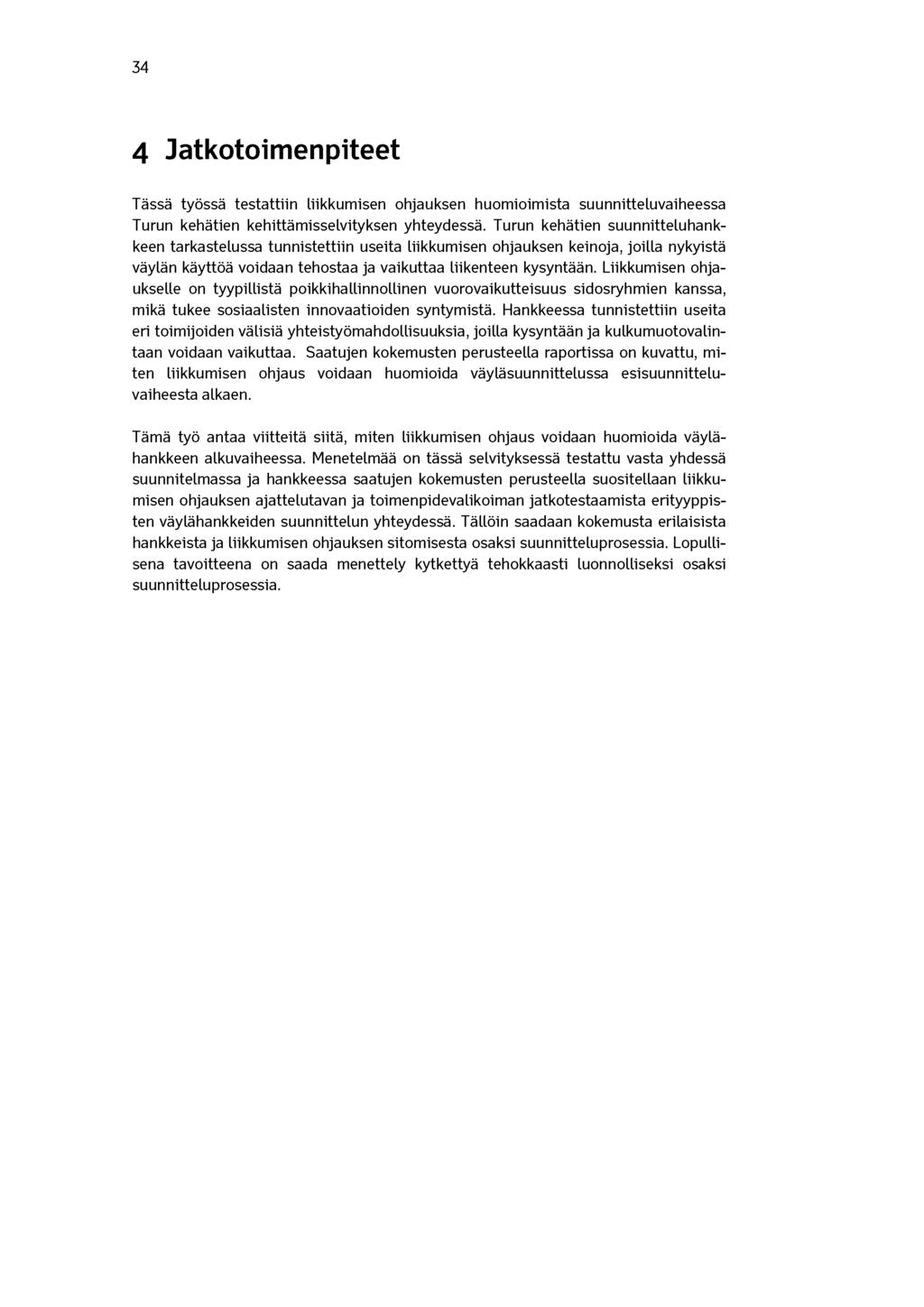 34 4 Jatkotoimenpiteet Tässä työssä testattiin liikkumisen ohjauksen huomioimista suunnitteluvaiheessa Turun kehätien kehittämisselvityksen yhteydessä.