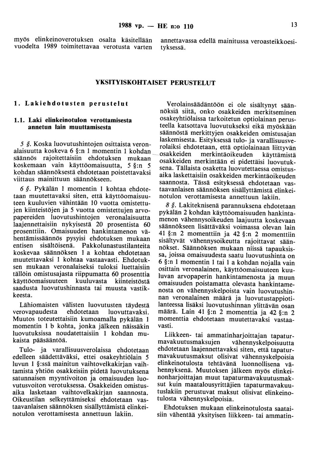1988 vp. - HE n:o 110 13 myös elinkeinoverotuksen osalta käsitellään vuodelta 1989 toimiteitavaa verotusta varten annettavassa edellä mainitussa veroasteikkoesityksessä.