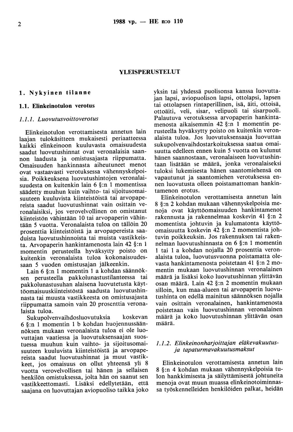 2 1988 vp. - HE n:o 110 YLEISPERUSTELUT 1. Nykyinen tilanne 1.1. Elinkeinotulon verotus 1.1.1. Luovutusvoittoverotus Elinkeinotulon verottamisesta annetun lain laajan tulokäsitteen mukaisesti
