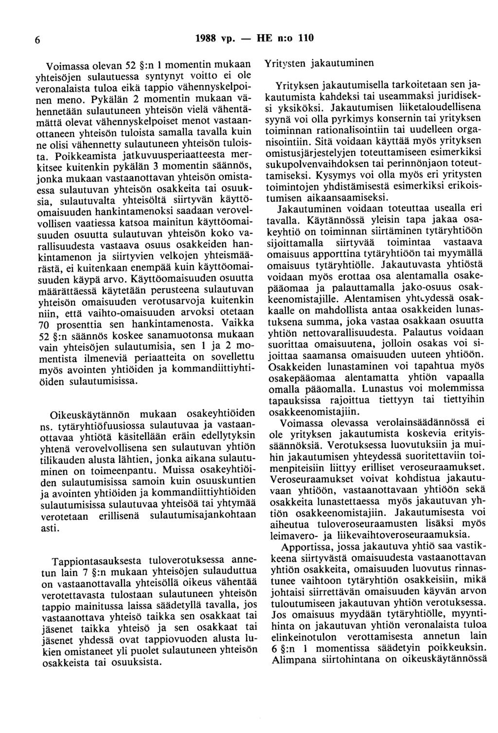6 1988 vp. - HE n:o 110 Voimassa olevan 52 :n 1 momentin mukaan yhteisöjen sulautuessa syntynyt voitto ei ole veronalaista tuloa eikä tappio vähennyskelpoinen meno.