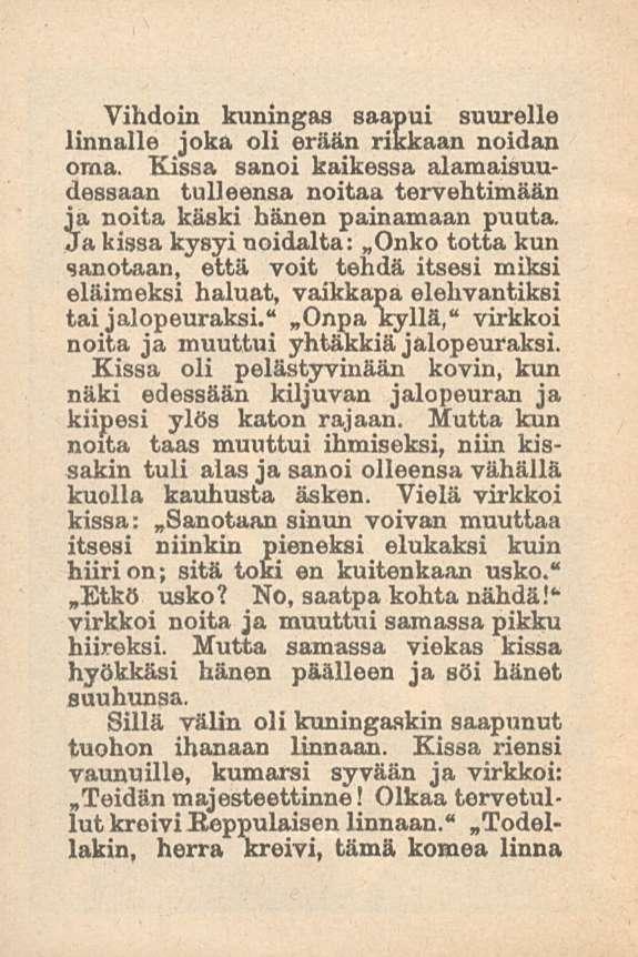 Vihdoin kuningas saapui suurelle linnalle joka oli erään rikkaan noidan oma. Kissa sanoi kaikessa alamaisuudessaan tulleensa noitaa tervehtimään ia noita käski hänen painamaan puuta.