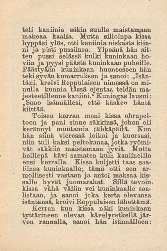 teli kaniinia säkin suulle maistamaan makeaa kaalia. Mutta silloinpa kissa hyppäsi ylös, otti kaniinia niskasta kiinni ja pisti pussiinsa.