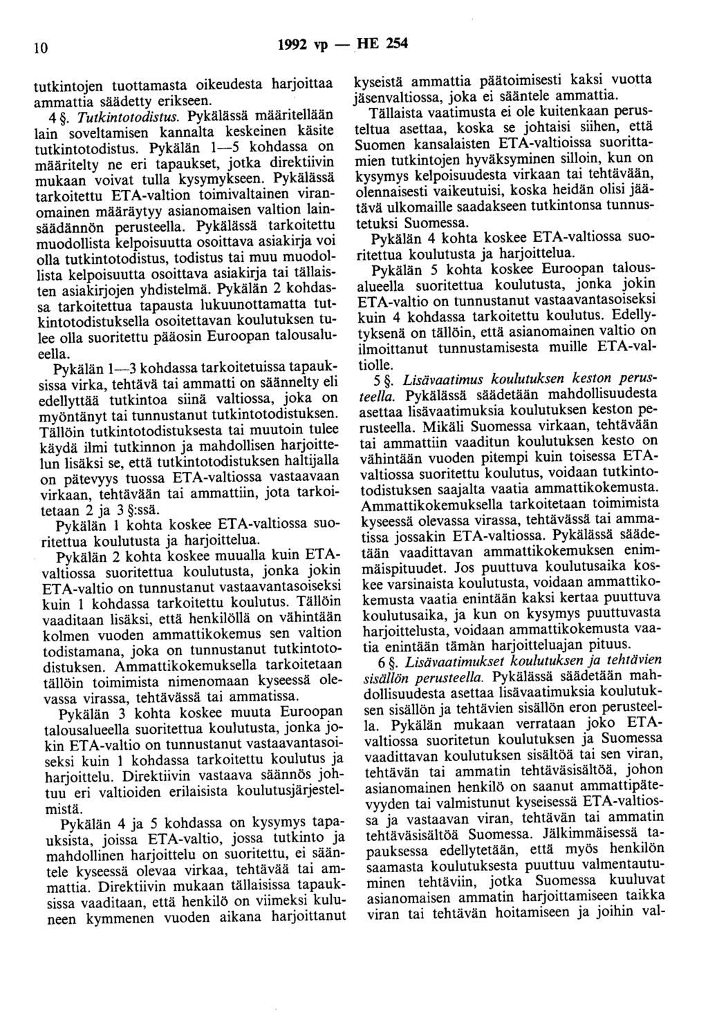 10 1992 vp- HE 254 tutkintojen tuottamasta oikeudesta harjoittaa ammattia säädetty erikseen. 4. Tutkintotodistus. Pykälässä määritellään lain soveltamisen kannalta keskeinen käsite tutkintotodistus.