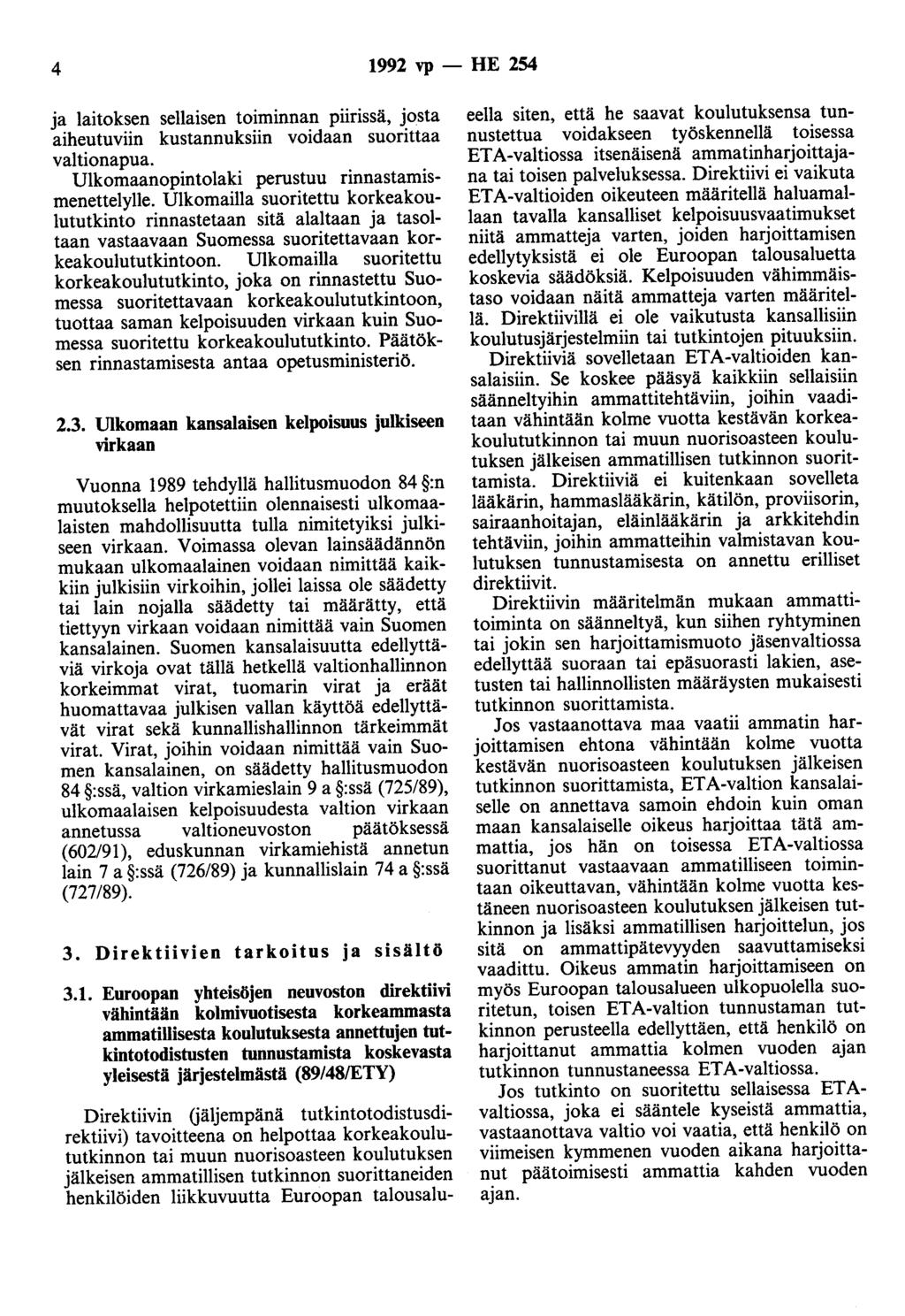 4 1992 vp- HE 254 ja laitoksen sellaisen toiminnan piirissä, josta aiheutuviin kustannuksiin voidaan suorittaa valtionapua. Ulkomaanopintolaki perustuu rinnastamismenettelylle.