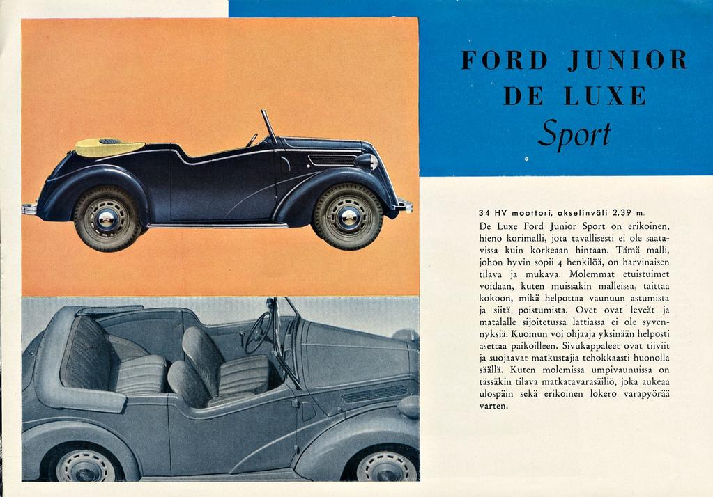 JUNIOR FORD DE LUXE Sport 34 HV moottori, okselinväli 2,39 m. De Luxe Ford Junior Sport on erikoinen, hieno korimalli, jota tavallisesti ei ole saatavissa kuin korkeaan hintaan.