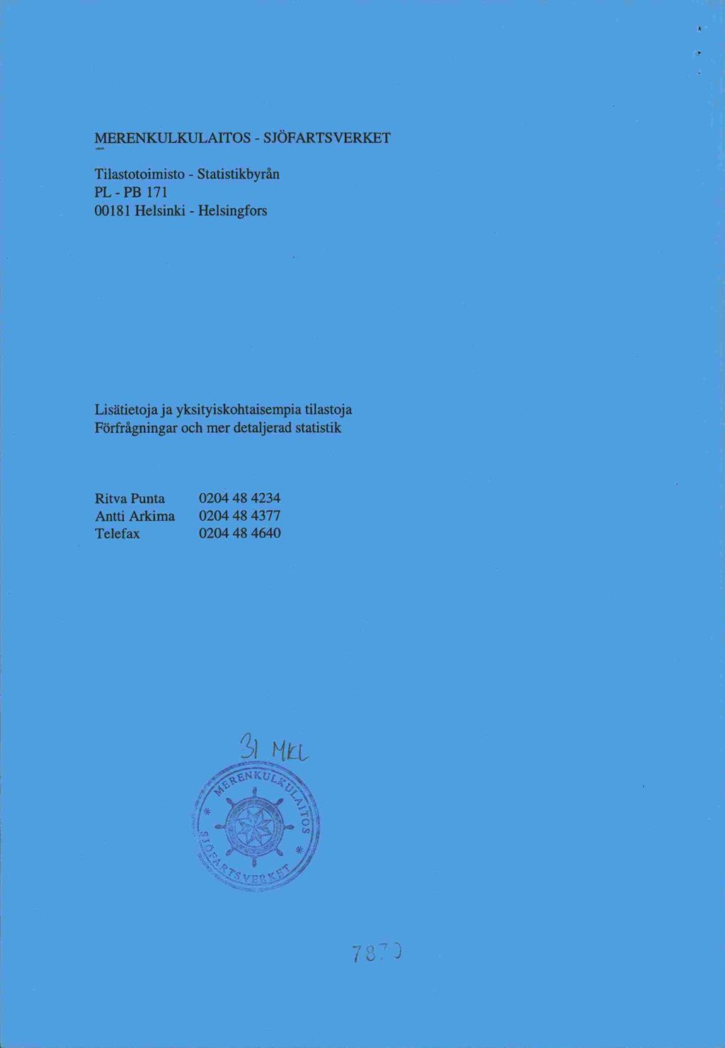 MERENKULKULAITOS - SJÖFARTS VERKET Tilastotoimisto - Statistikbyrån PL-PB 171 00181 Helsinki - Helsingfors Lisätietoja ja