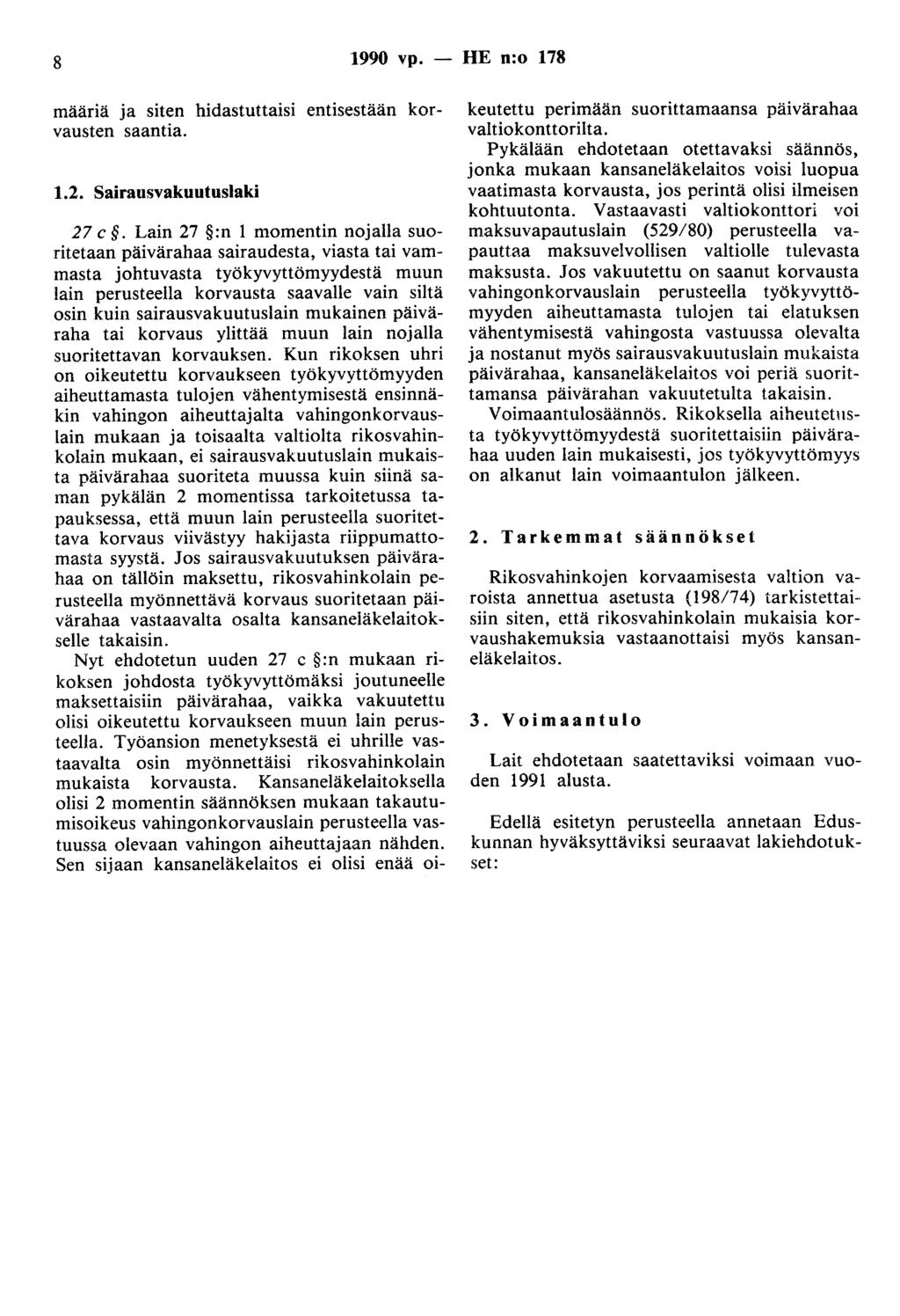 8 1990 vp. - HE n:o 178 määriä ja siten hidastuttaisi entisestään korvausten saantia. 1.2. Sairausvakuutuslaki 27 c.