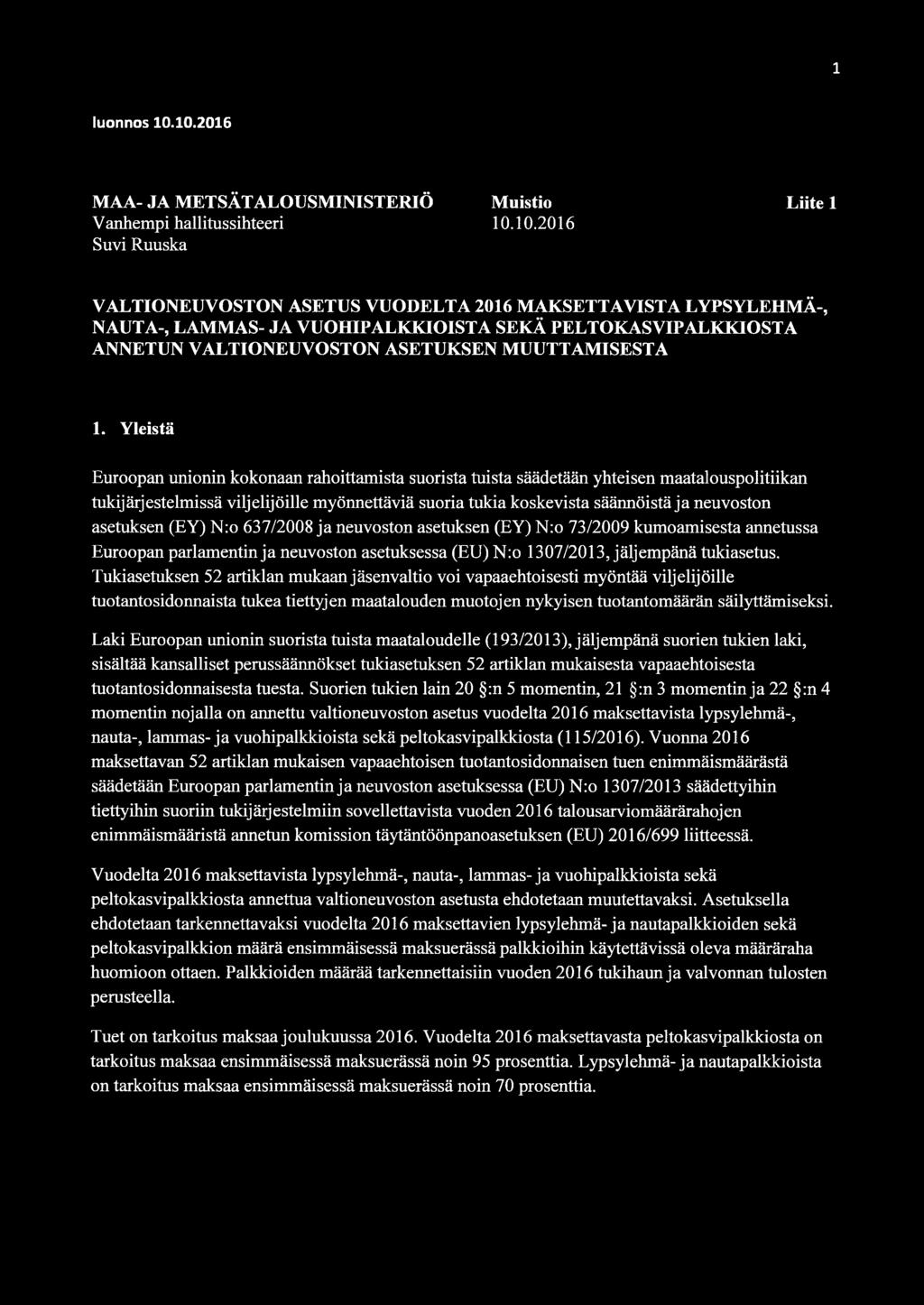 Yleistä Euroopan unionin kokonaan rahoittamista suorista tuista säädetään yhteisen maatalouspolitiikan tukijärjestelmissä viljelijöille myönnettäviä suoria tukia koskevista säännöistä ja neuvoston