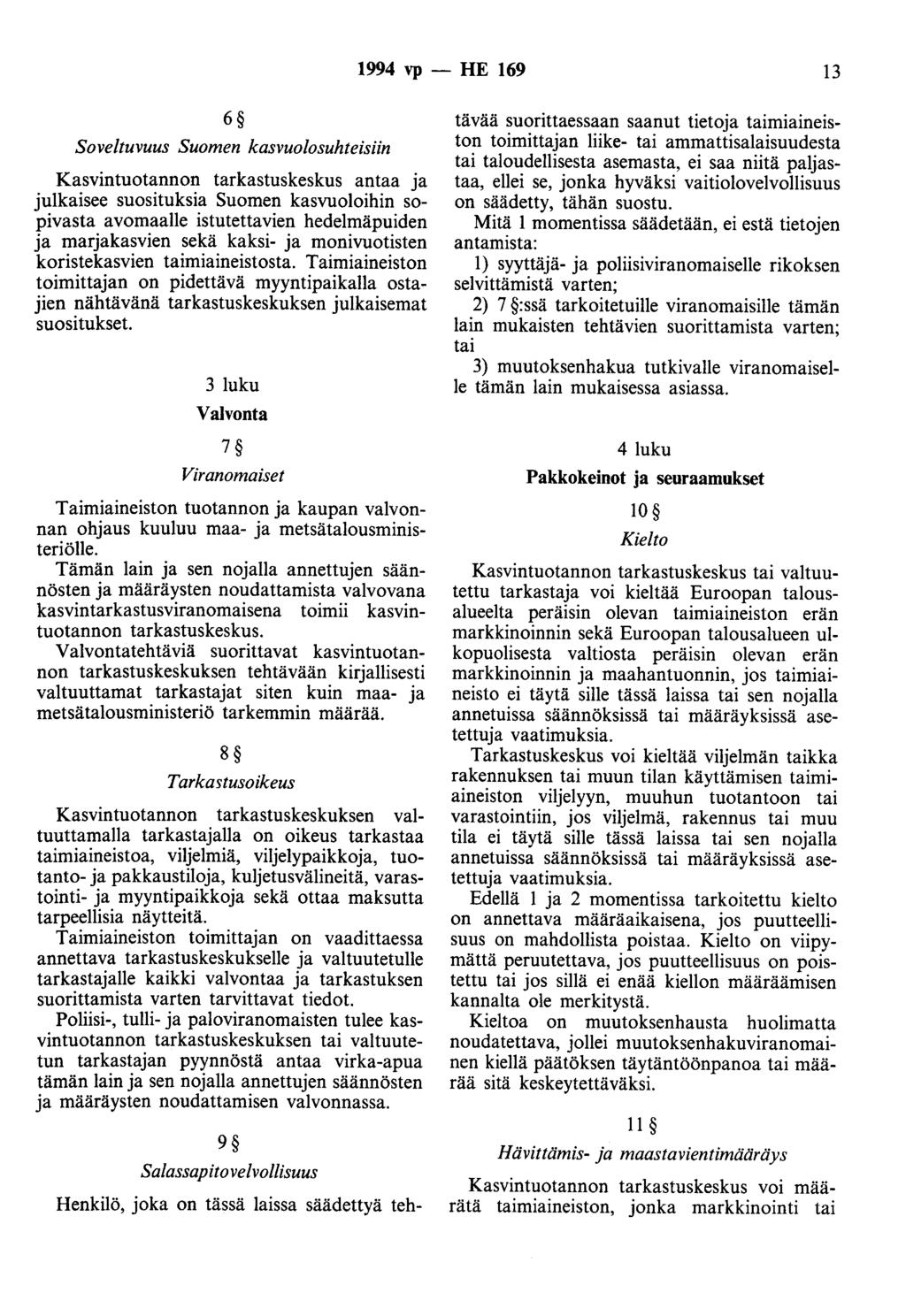 1994 vp - HE 169 13 6 Soveltuvuus Suomen kasvuolosuhteisiin Kasvintuotannon tarkastuskeskus antaa ja julkaisee suosituksia Suomen kasvuoloihin sopivasta avomaalle istutettavien hedelmäpuiden ja