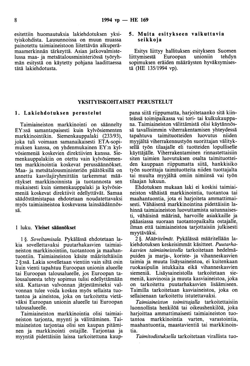 8 1994 vp - HE 169 esitettiin huomautuksia lakiehdotuksen yksityiskohdista. Lausunnoissa on muun muassa painotettu taimiaineistoon liitettävän alkuperämaamerkinnän tärkeyttä.