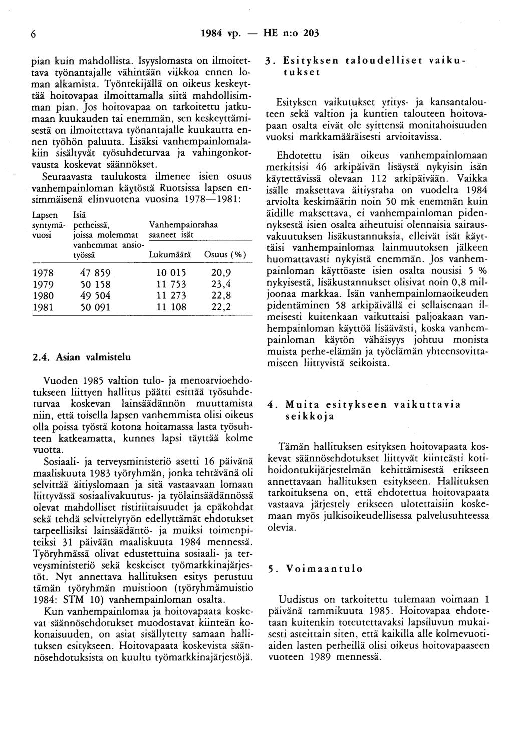 6 1984 vp. - HE n:o 203 pian kuin mahdollista. Isyyslomasta on ilmoitettava työnantajalle vähintään viikkoa ennen loman alkamista.