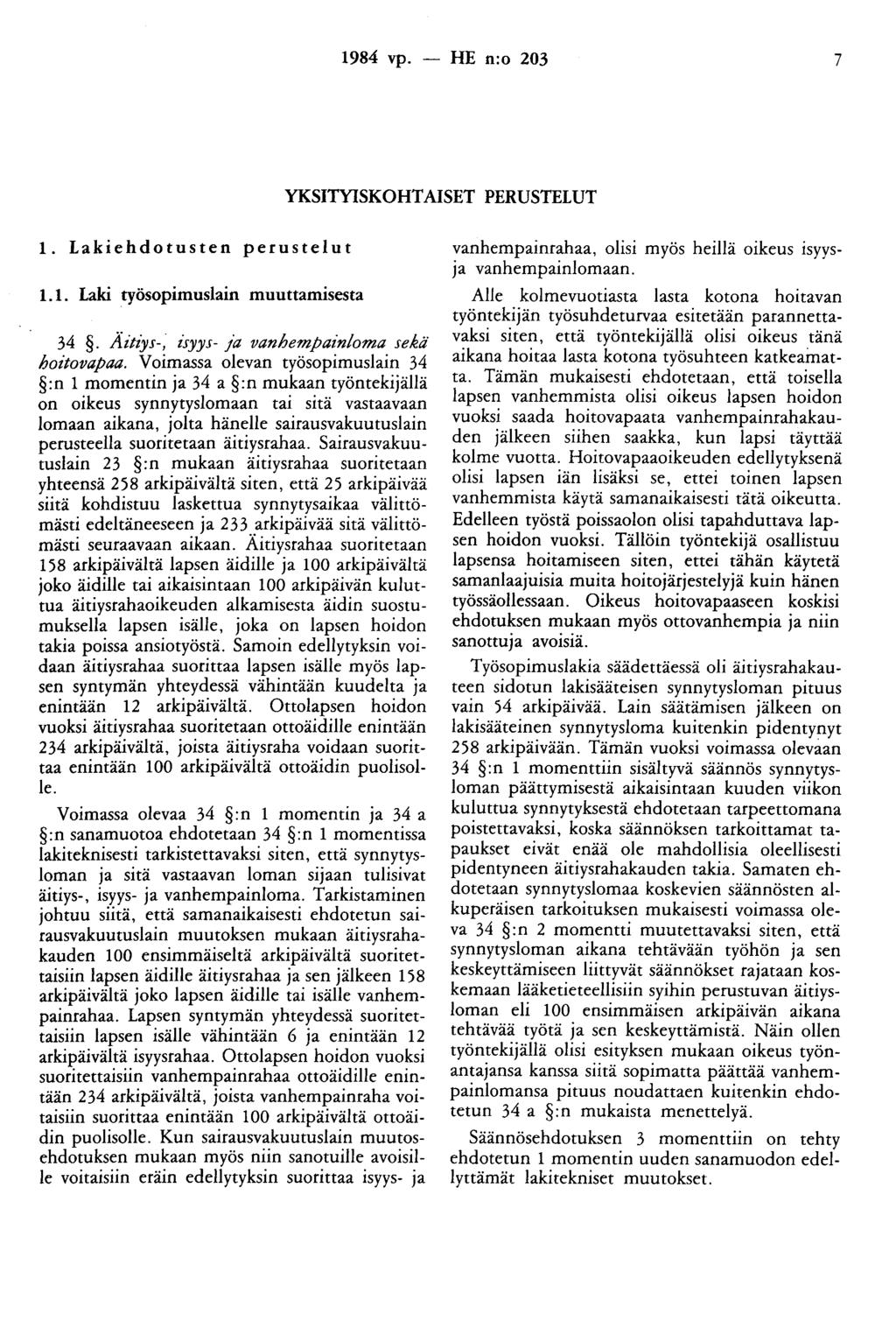 1984 vp. - HE n:o 203 7 YKSITYISKOHTAISET PERUSTELUT 1. Lakiehdotusten perustelut 1.1. Laki työsopimuslain muuttamisesta 34. Äitiys-, isyys- ja vanhempainloma sekä hoitovapaa.