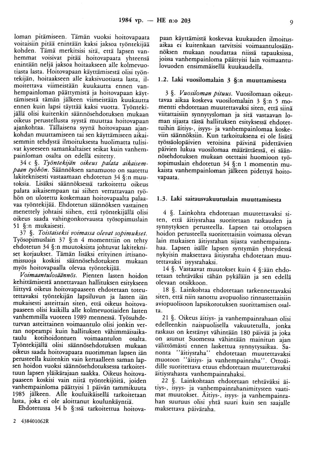 1984 vp. - HE n:o 203 9 loman p1tam1seen. Tämän vuoksi hoitovapaata voitaisiin pitää enintään kaksi jaksoa työntekijää kohden.