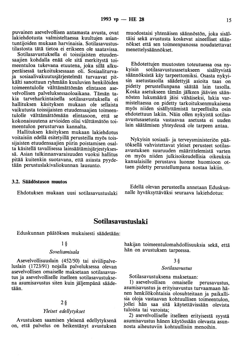 1993 vp - HE 28 15 puvainen asevelvollisen antamasta avusta, ovat lakiehdotusta valmisteltaessa kuuitujen asiantuntijoiden mukaan harvinaisia.