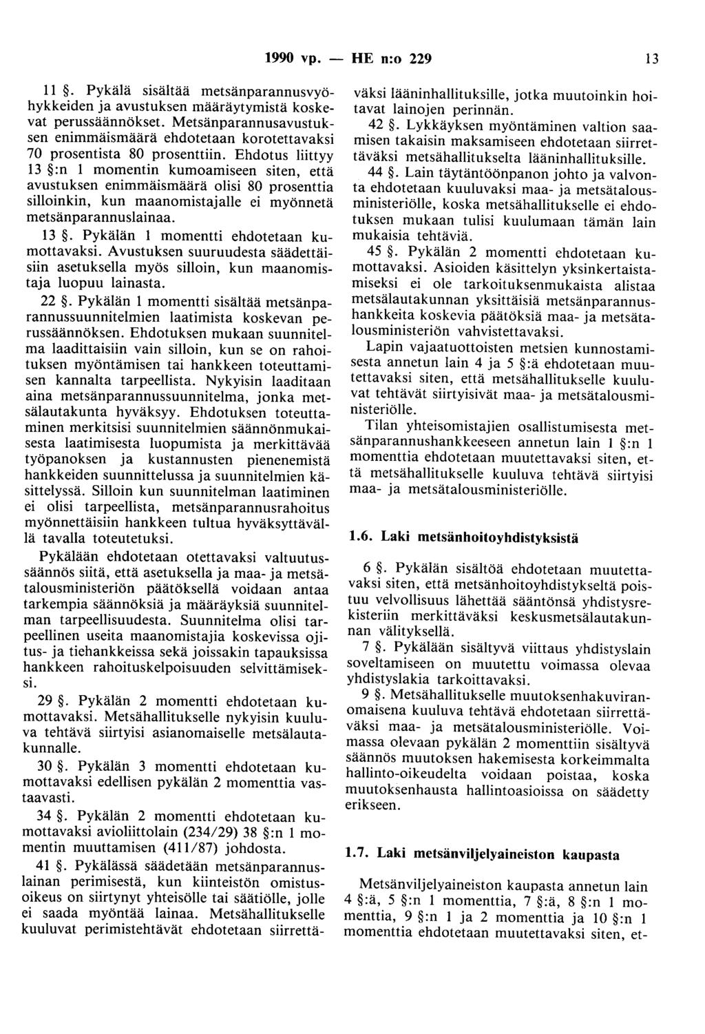 1990 vp. - HE n:o 229 13 11. Pykälä sisältää metsänparannusvyöhykkeiden ja avustuksen määräytymistä koskevat perussäännökset.